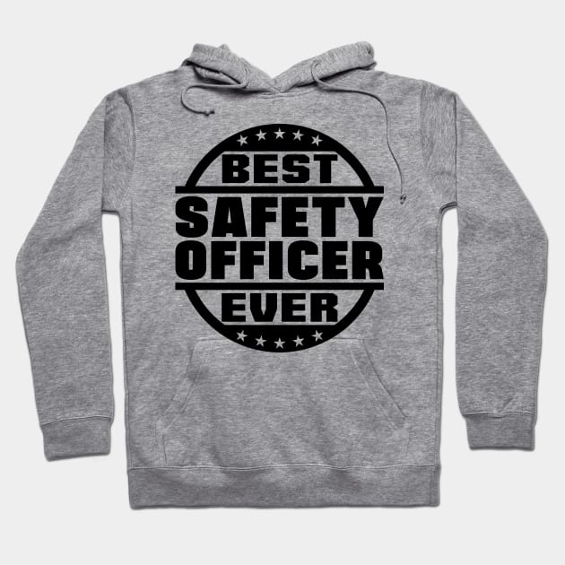 Best Safety Officer Ever Hoodie by colorsplash